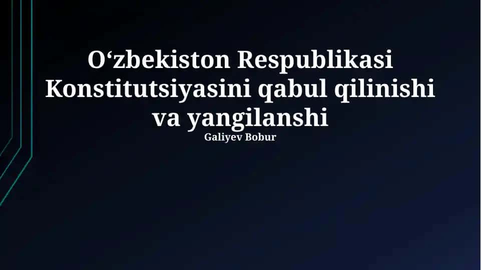 O'zbekiston Respublikasi Konstitutsiyasini qabul qilinishi va yangilanshi