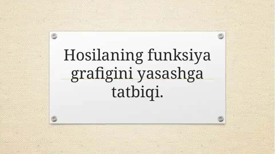 Hosilaning funksiya grafigini yasashga tatbiqi.