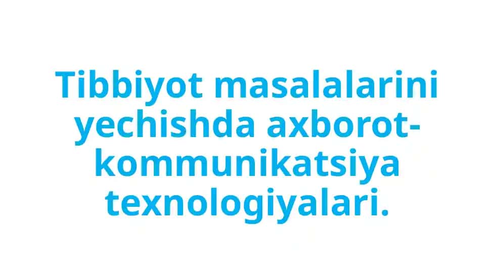 Tibbiyot masalalarini yechishda axborot-kommunikatsiya texnologiyalari