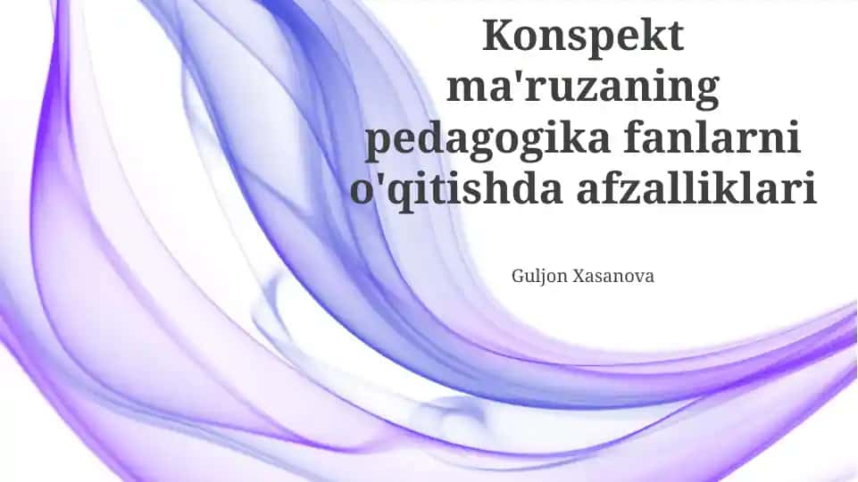 Konspekt ma'ruzaning pedagogika fanlarni o'qitishda afzalliklari