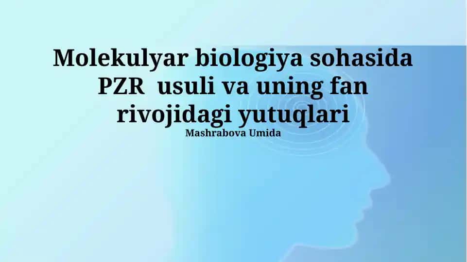 Molekulyar biologiya sohasida PZR usuli va uning fan rivojidagi yutuqlari
