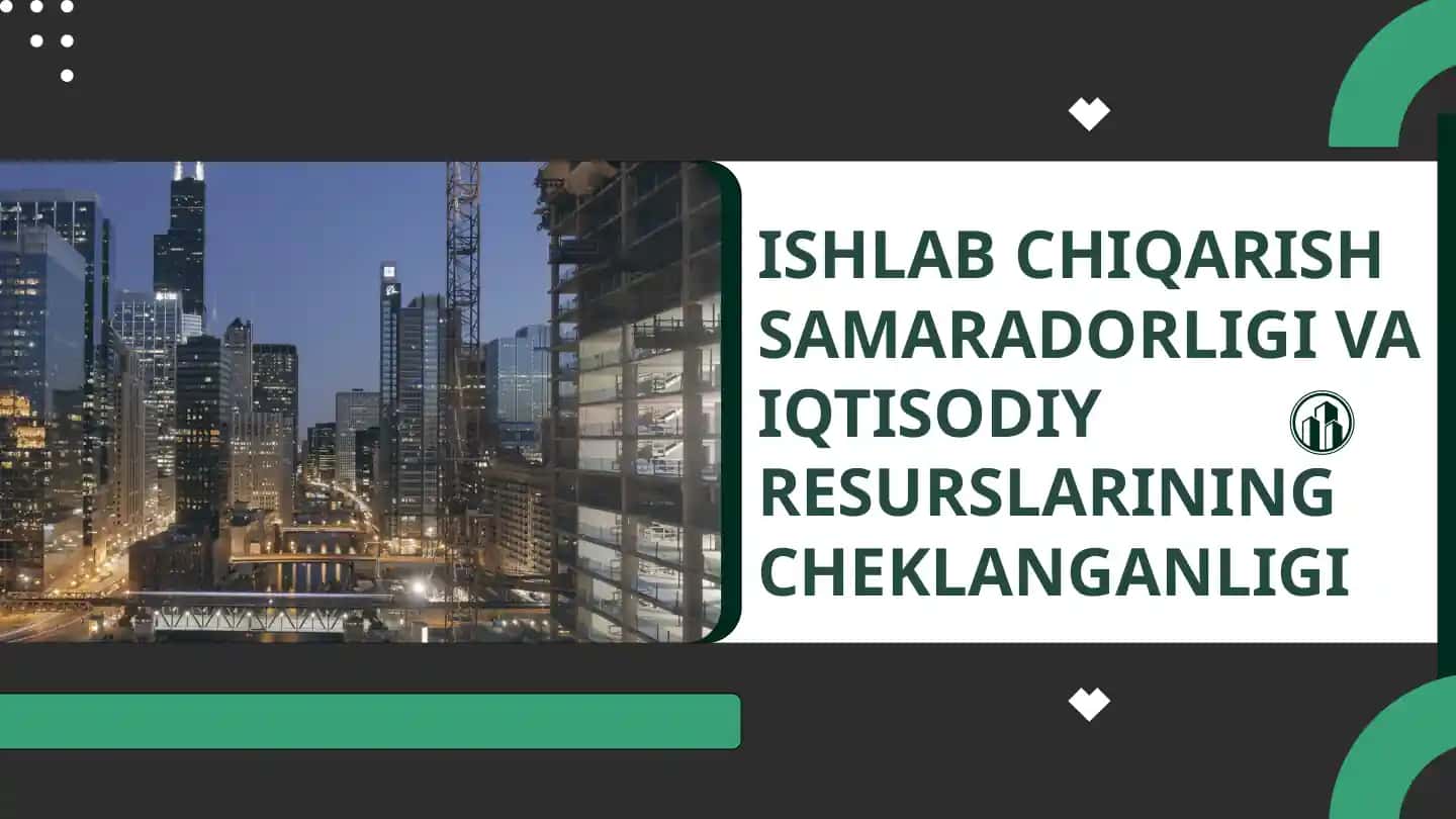 ISHLAB CHIQARISH SAMARADORLIGI VA IQTISODIY RESURSLARINING CHEKLANGANLIGI