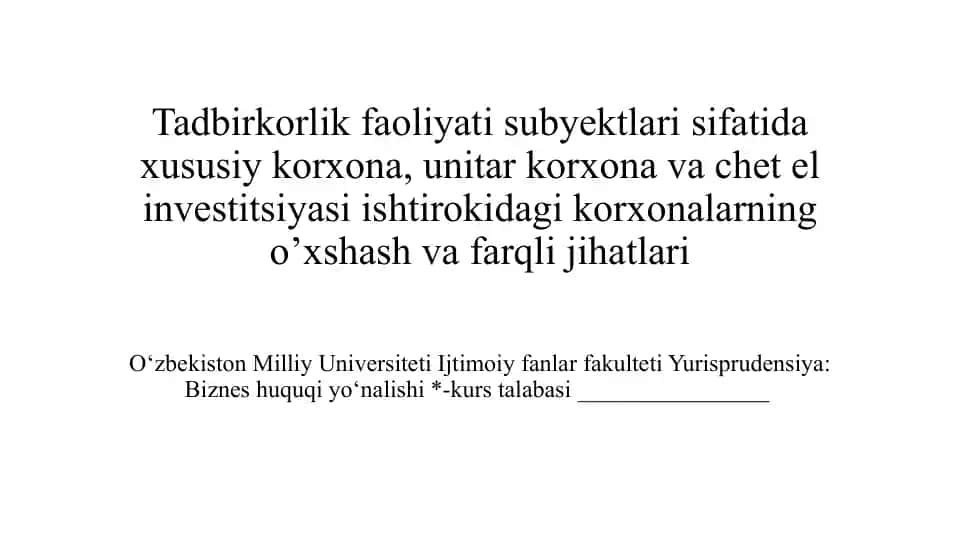Tadbirkorlik faoliyati subyektlari sifatida xususiy korxona, unitar korxona va chet el investitsiyasi ishtirokidagi korxonalarning o’xshash va farqli jihatlari