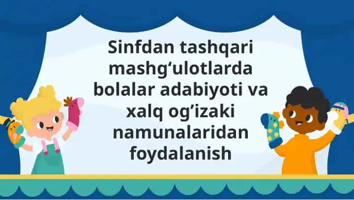 Sinfdan tashqari mashg‘ulotlarda bolalar adabiyoti va xalq og‘zaki namunalaridan foydalanish