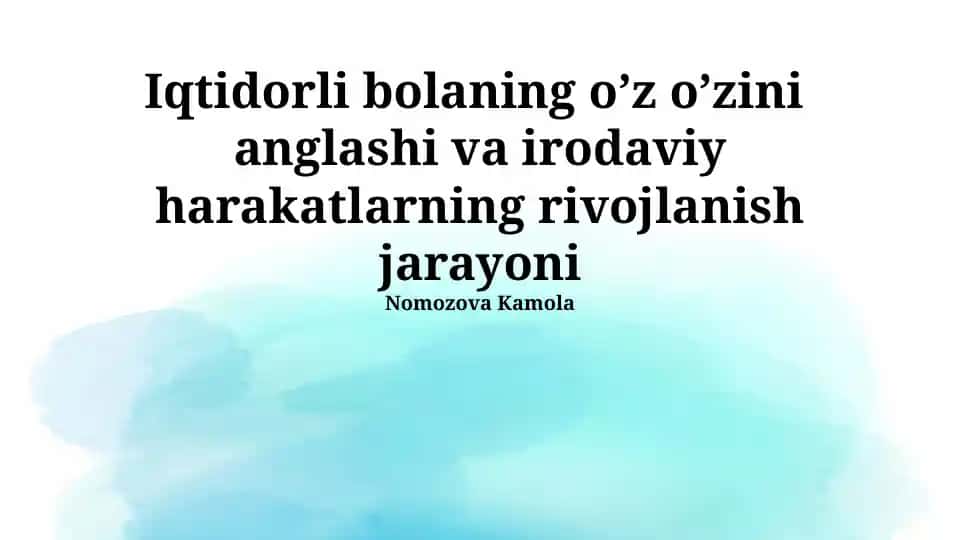 Iqtidorli bolaning o’z o’zini anglashi va irodaviy harakatlarning rivojlanish jarayoni