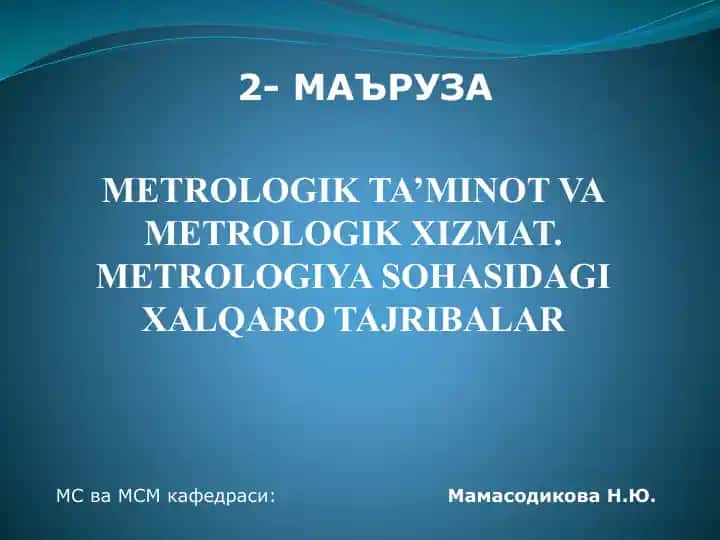 Metrologik ta'minot va metrologik xizmat. Metrologiya sohasidagi xalqaro tajribalar