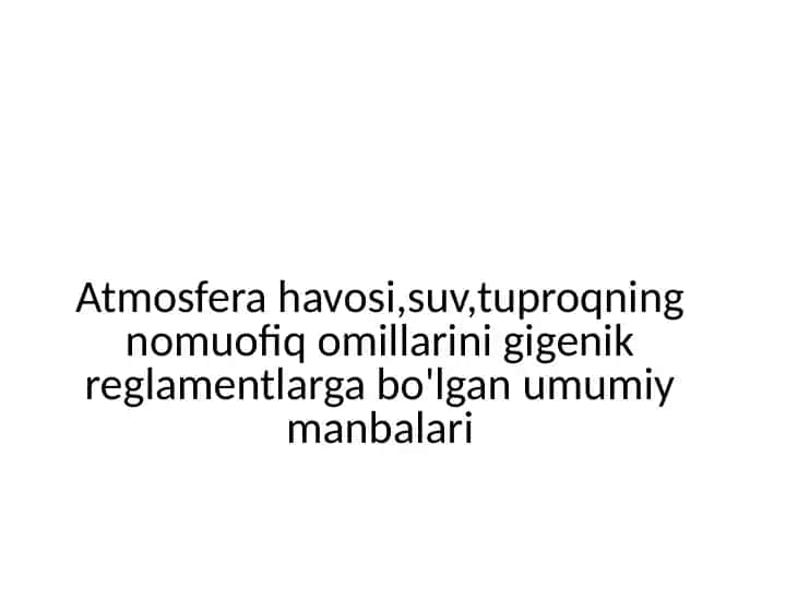 Atmosferahavosi,suv,tuproqning nomuofiq omillarini gigenik reglamentlarga bo'lgan umumiy manbalari