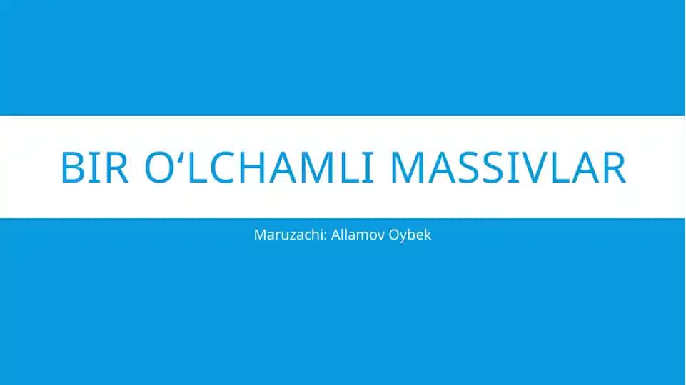 Bir o‘lchamli massivlar