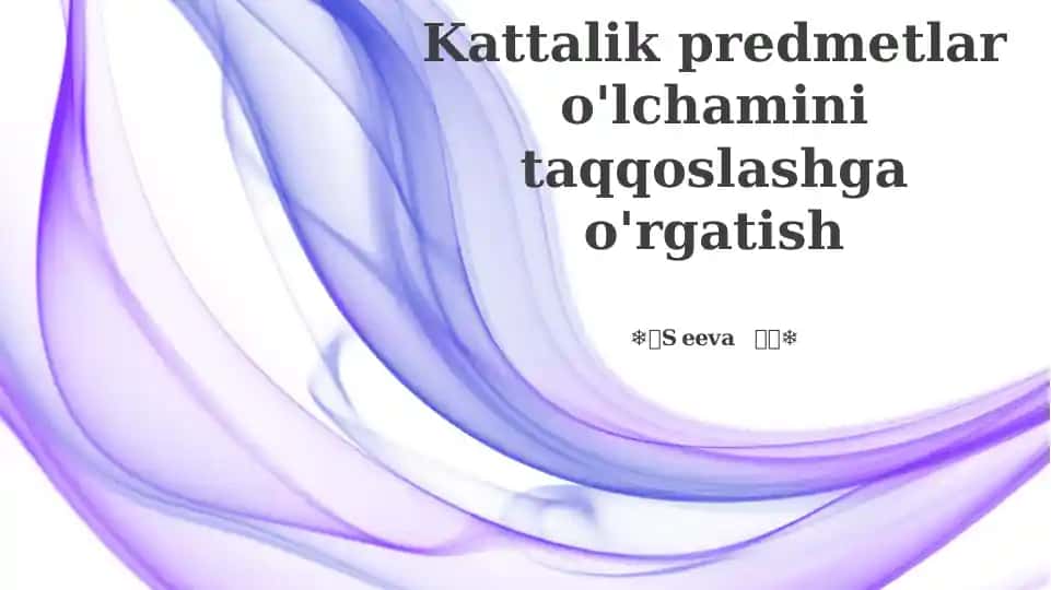 Kattalik predmetlar o'lchamini taqqoslashga o'rgatish