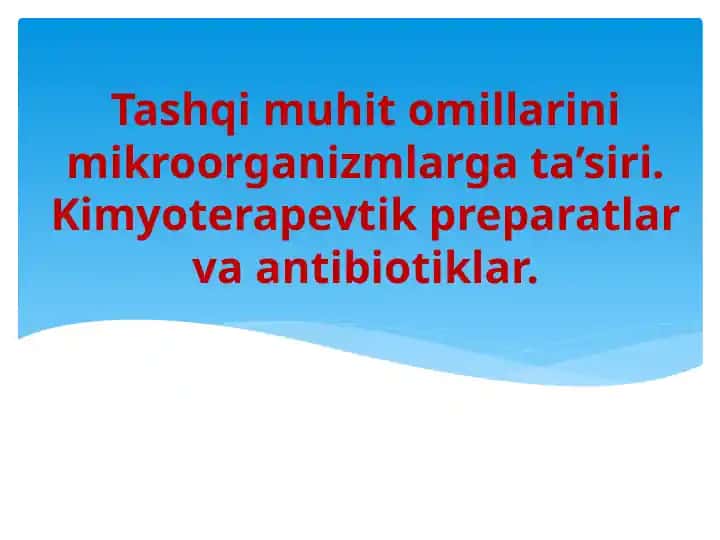Tashqi muhit omillarining mikroorganizmlarga ta’siri va kimyoterapevtik preparatlar