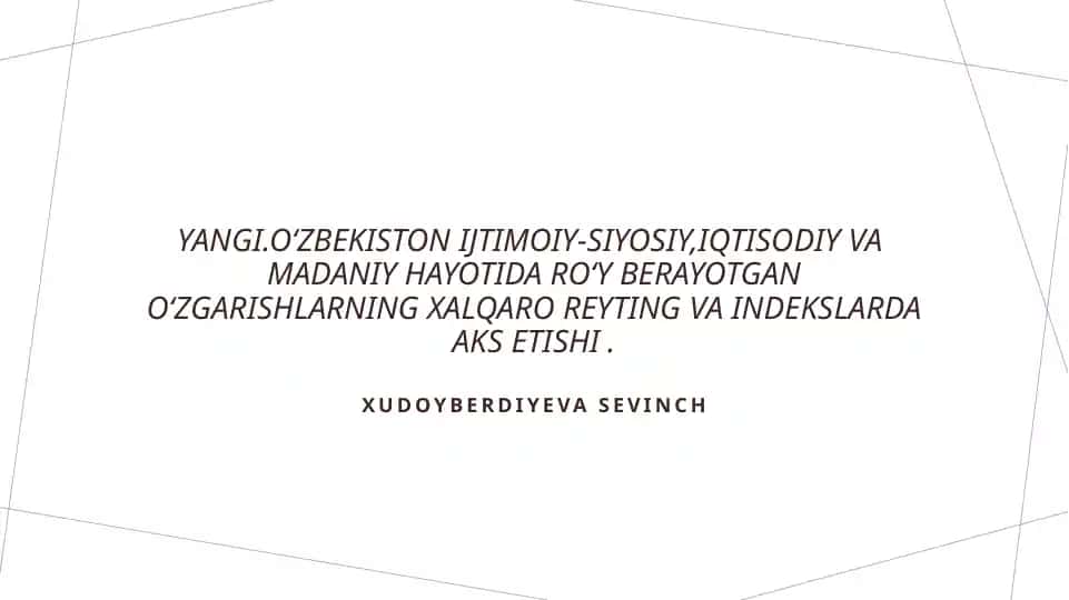 Yangi Oʻzbekiston ijtimoiy-siyosiy,iqtisodiy va madaniy hayotida roʻy berayotgan oʻzgarishlarning xalqaro reyting va indekslarda aks etishi