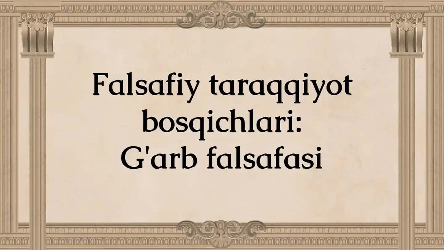 Falsafiy Taraqqiyot Bosqichlari: g'arb falsafasi