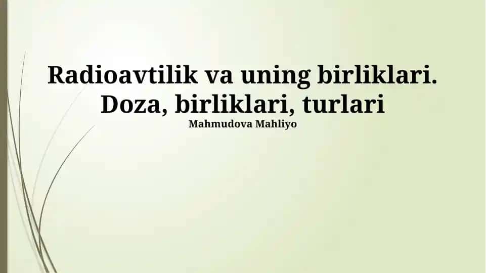 Radioavtilik va uning birliklari. Doza, birliklari, turlari