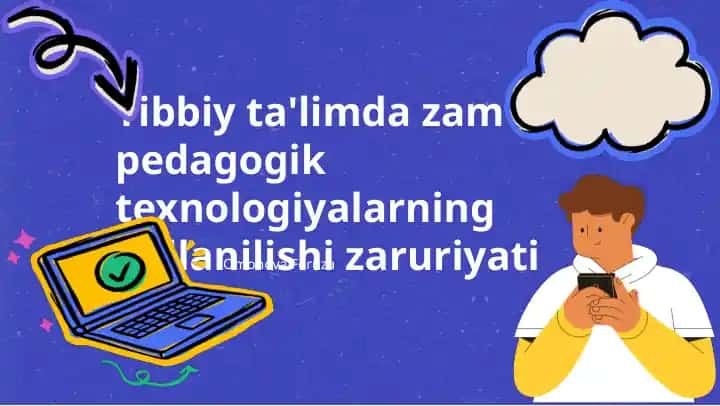 Tibbiy ta'limda zamonaviy pedagogik texnologiyalarning qõllanilishi zaruriyati