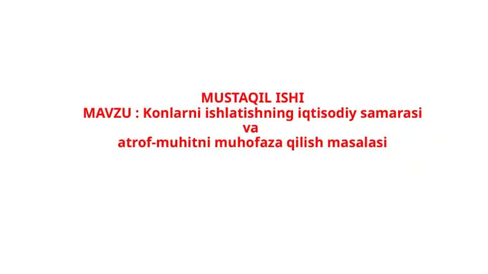 MUSTAQIL ISHIMAVZU : Konlarni ishlatishning iqtisodiy samarasi va atrof-muhitni muhofaza qilish masalasi