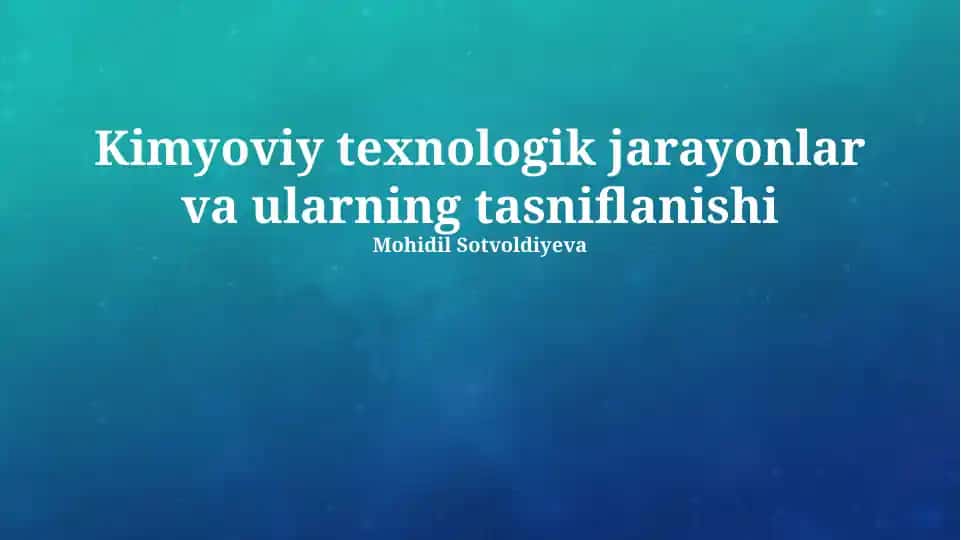 Kimyoviy texnologik jarayonlar va ularning tasniflanishi