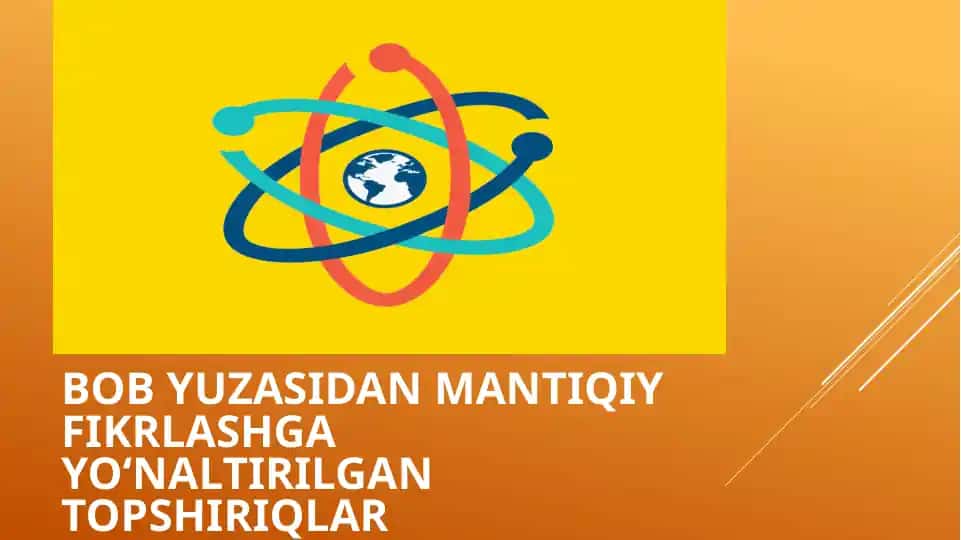 BOB YUZASIDAN MANTIQIY FIKRLASHGA YO‘NALTIRILGAN TOPSHIRIQLAR