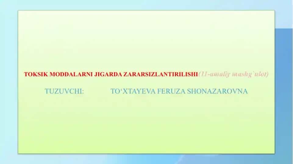 TOKSIK MODDALARNI JIGARDA ZARARSIZLANTIRILISHI(11-amaliy mashg`ulot)