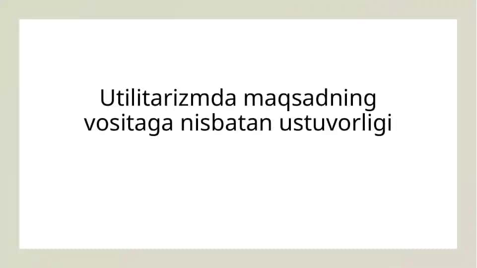 Utilitarizmda maqsadning vositaga nisbatan ustuvorligi