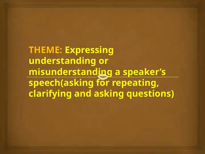 Speaking Skills: Expressing Understanding and Misunderstanding