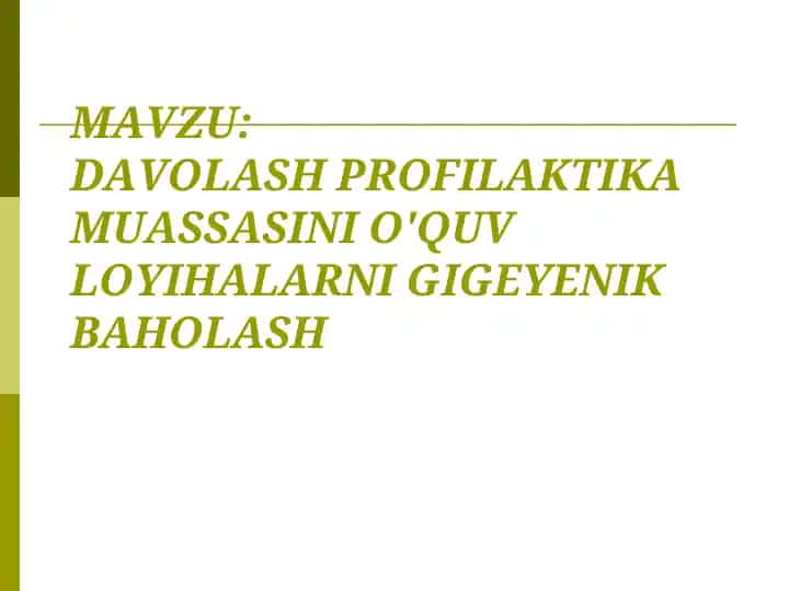 Davolash profilaktika muassasini o‘quv loyihalarni gigyeynik baholash