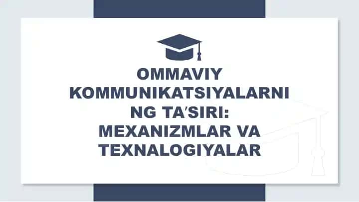 Ommaviy kommunikatsiyalarning taʼsiri: mexanizmlar va texnalogiyalar