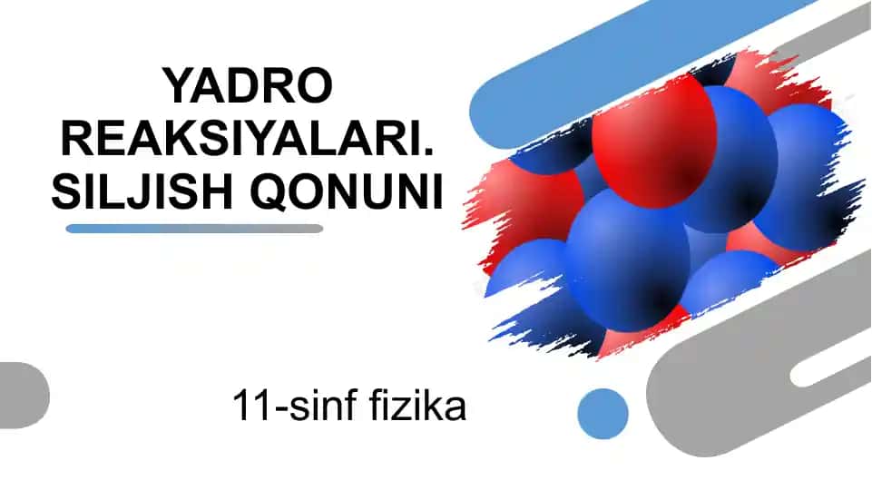 11-sinf fizika - YADRO REAKSIYALARI. SILJISH QONUNI