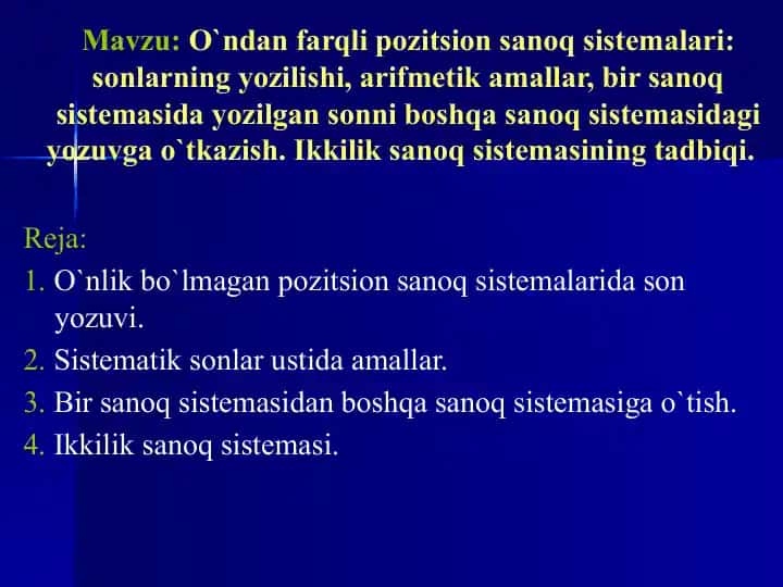 O`ndan farqli pozitsion sanoq sistemalari: sonlarning yozilishi, arifmetik amallar, bir sanoq sistemasida yozilgan sonni boshqa sanoq sistemasidagi yozuvga o`tkazish. Ikkilik sanoq sistemasining tadbiqi.