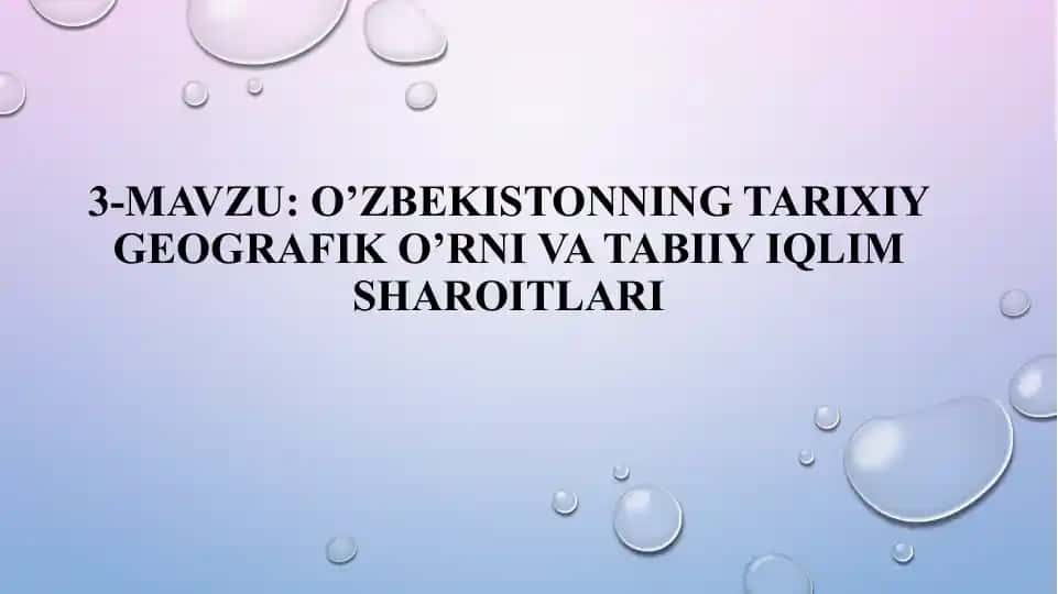 O’ZBEKISTONNING TARIXIY GEOGRAFIK O’RNI VA TABIIY IQLIM SHAROITLARI