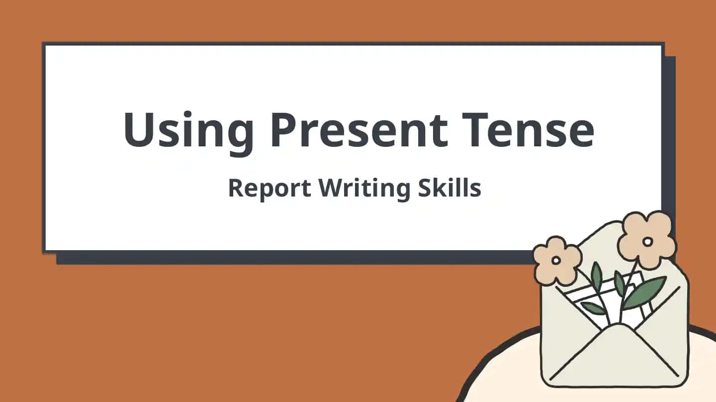 Using Present Tense Report Writing Skills