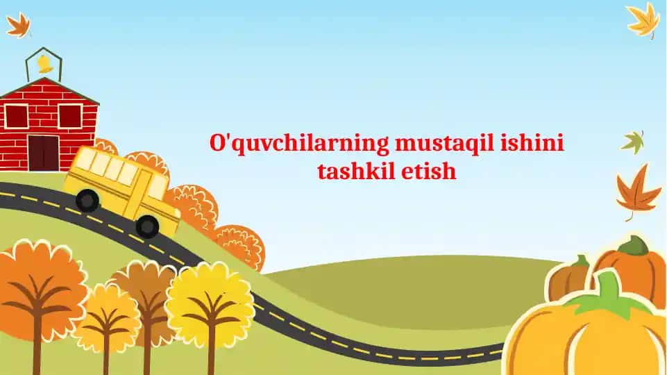 O'quvchilarning Mustaqil Ishini Tashkil Etish