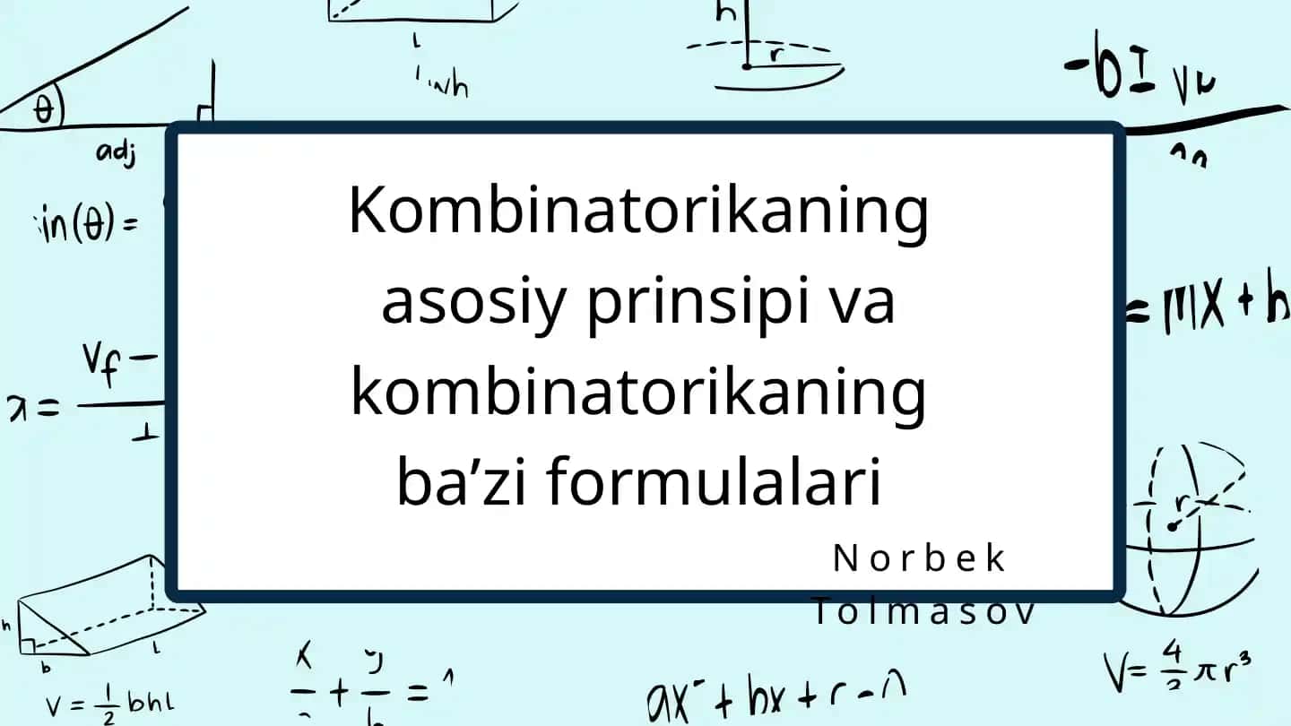 Kombinatorikaning asosiy prinsipi va kombinatorikaning ba’zi formulalari
