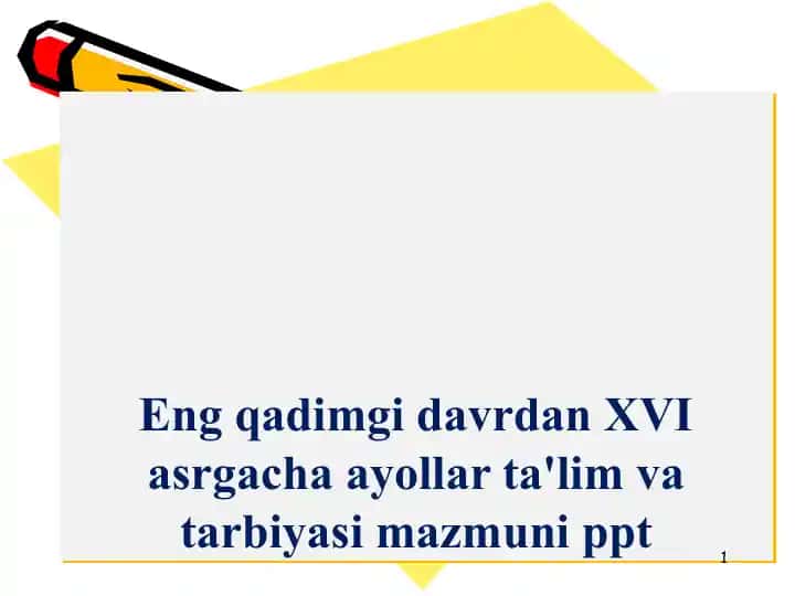 Eng qadimgi davrdan XVI asrgacha ayollar ta'lim va tarbiyasi mazmuni ppt