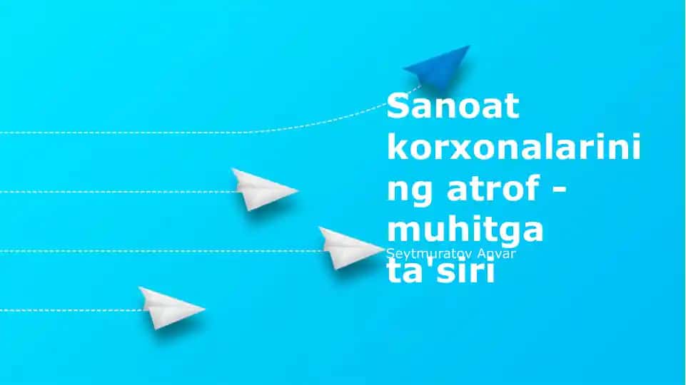 Sanoat korxonalarining atrof - muhitga ta'siri