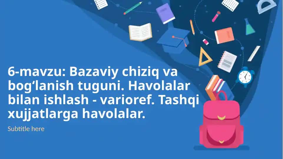 6-mavzu: Bazaviy chiziq va bog‘lanish tuguni. Havolalar bilan ishlash – varioref. Tashqi hujjatlarga havolalar