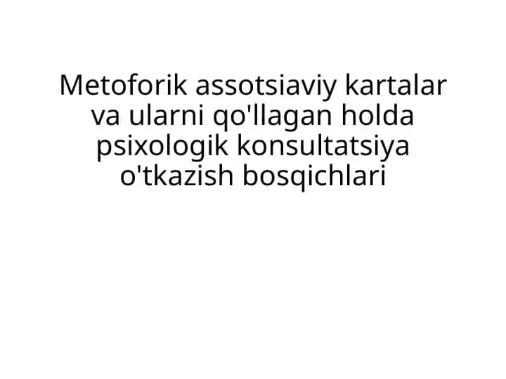 Metoforik assotsiaviy kartalar va ularni qo'llagan holda psixologik konsultatsiya o'tkazish bosqichl
