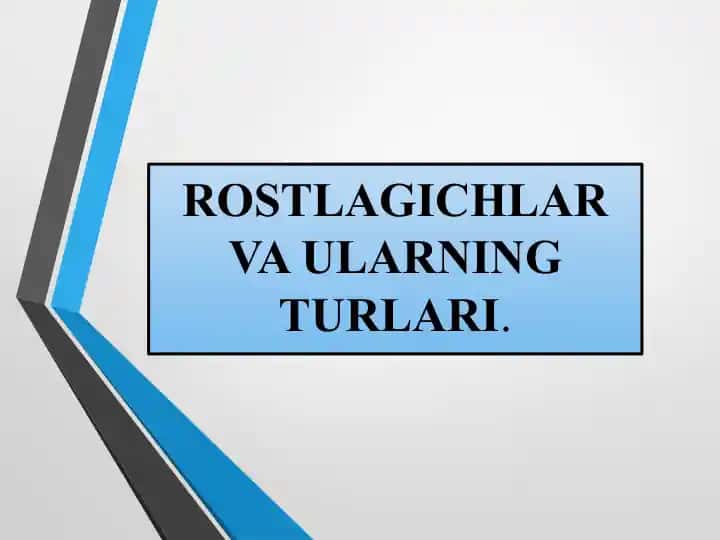 Rostlagichlar va Ularning Turlari