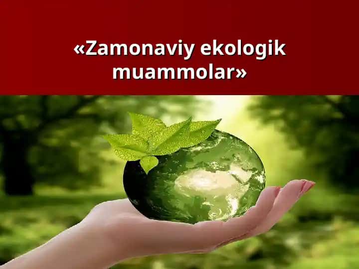 Zamonaviy ekologik muammolar