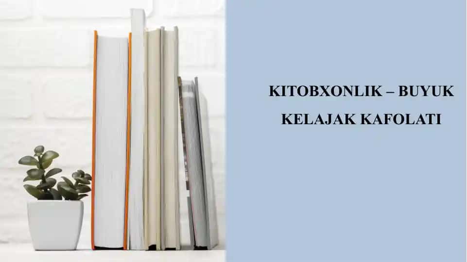 KITOBXONLIK – BUYUK KELAJAK KAFOLATI