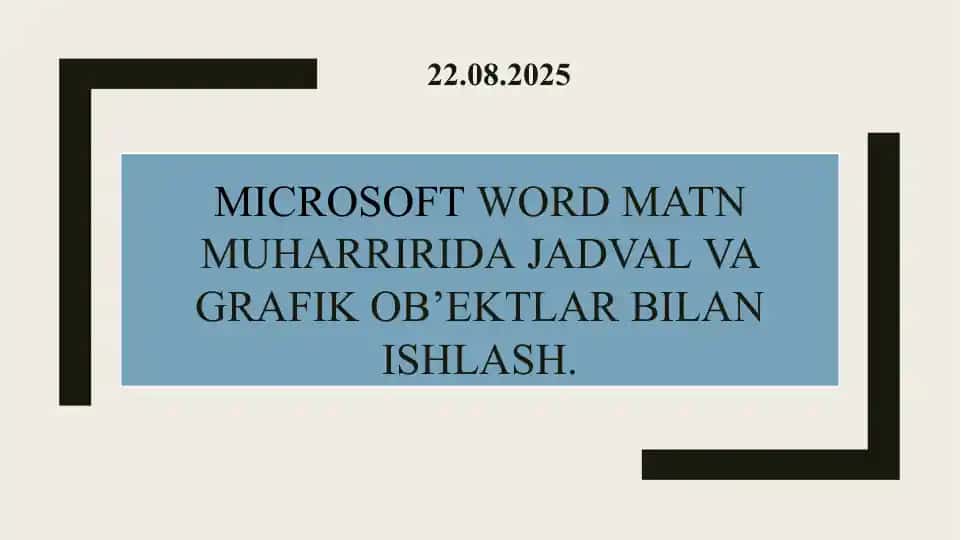 Microsoft Word matn muharririda jadval VA grafik ob’ektlar bilan ishlash