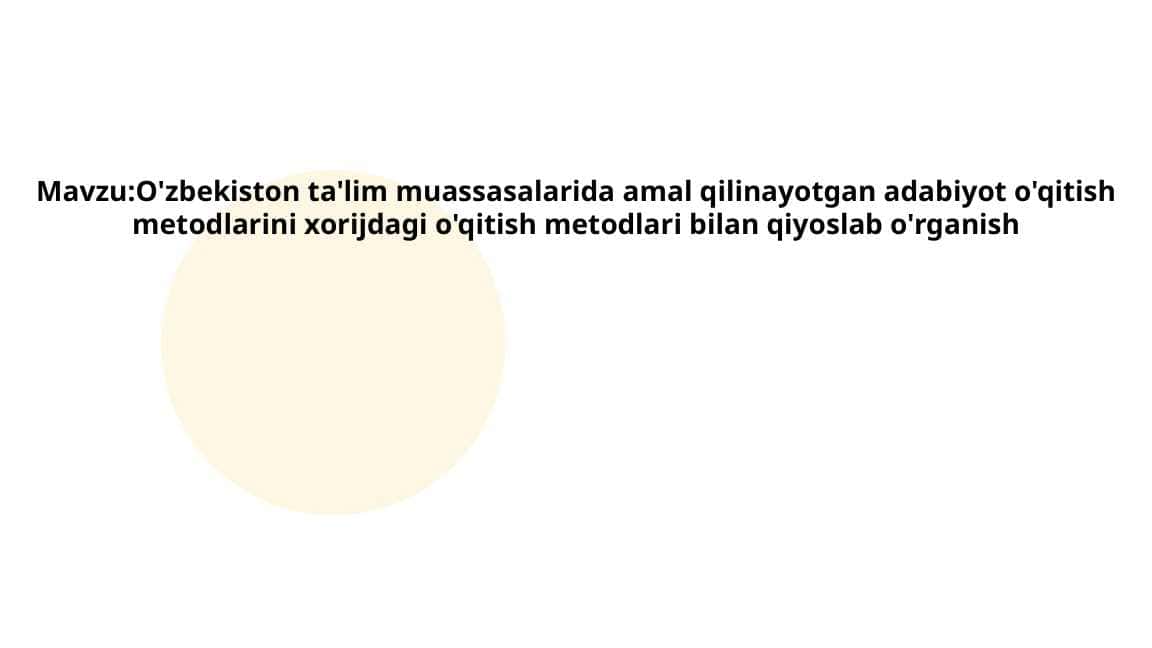 O'zbekiston ta'lim muassasalarida amal qilinayotgan adabiyot o'qitish metodlarini xorijdagi o'qitish metodlari bilan qiyoslab o'rganish