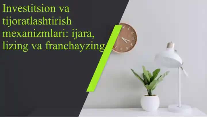 Investitsion va tijoratlashtirish mexanizmlari: ijara, lizing va franchayzing