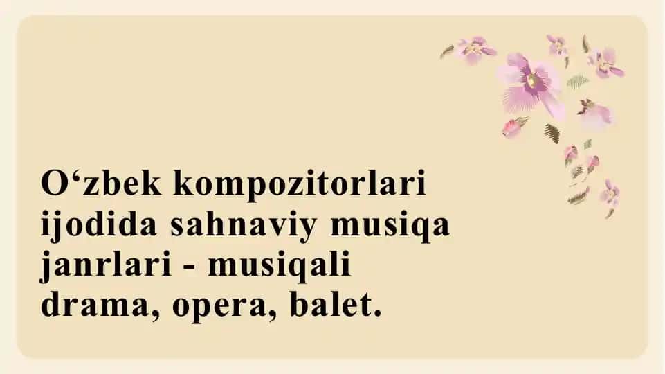 O‘zbekkompozitorlariijodidasahnaviy musiqa janrlari - musiqali drama, opera, balet