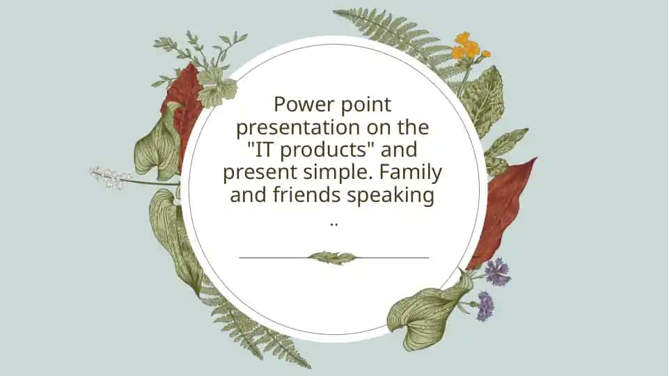 Power point presentation on the "IT products" and present simple. Family and friends speaking