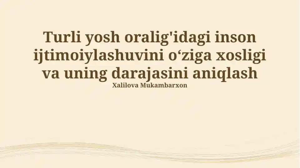 Turli yosh oralig'idagi inson ijtimoiylashuvini o‘ziga xosligi va uning darajasini aniqlash