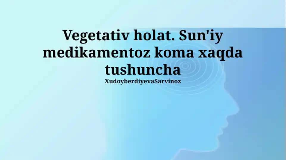 Vegetativ holat. Sun'iy medikamentoz koma xaqda tushuncha