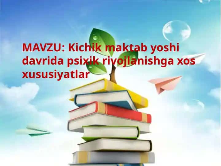 Kichik maktab yoshi davrida psixik rivojlanishga xos xususiyatlar