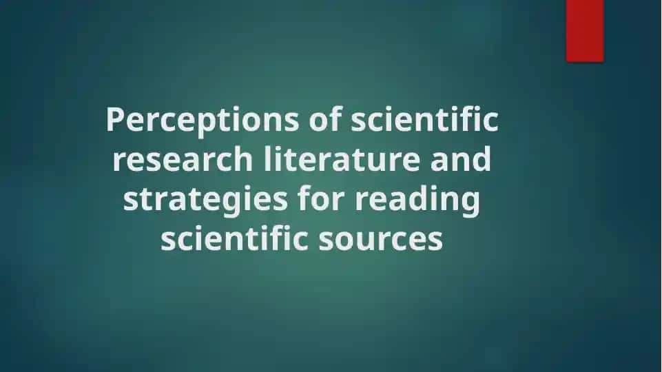 Perceptions of scientific research literature and strategies for reading scientific sources