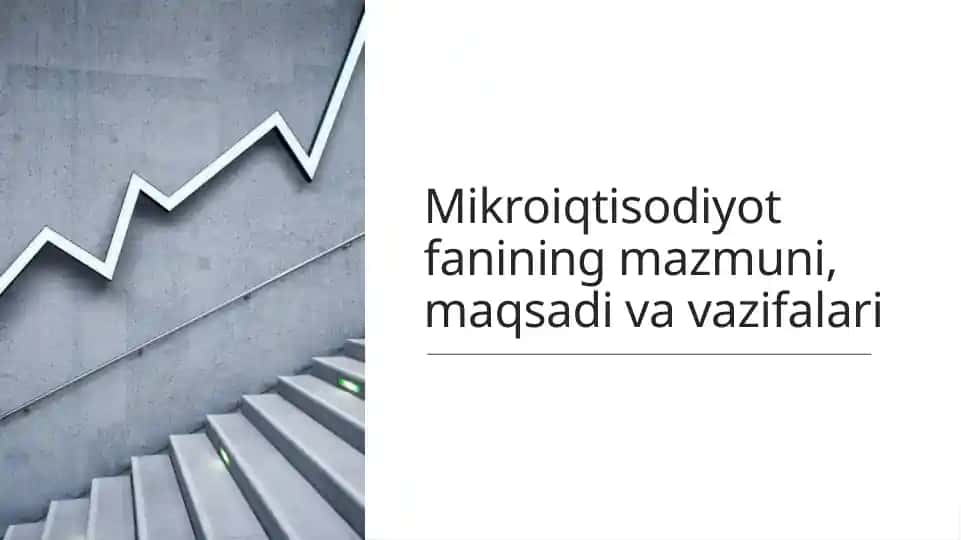 Mikroiqtisodiyot fanining mazmuni, maqsadi va vazifalari