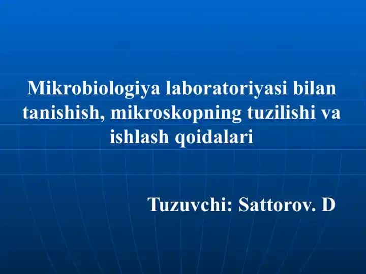 Mikrobiologiya laboratoriyasi bilan tanishish, mikroskopning tuzilishi va ishlash qoidalari